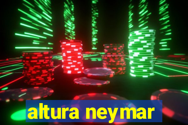 altura neymar